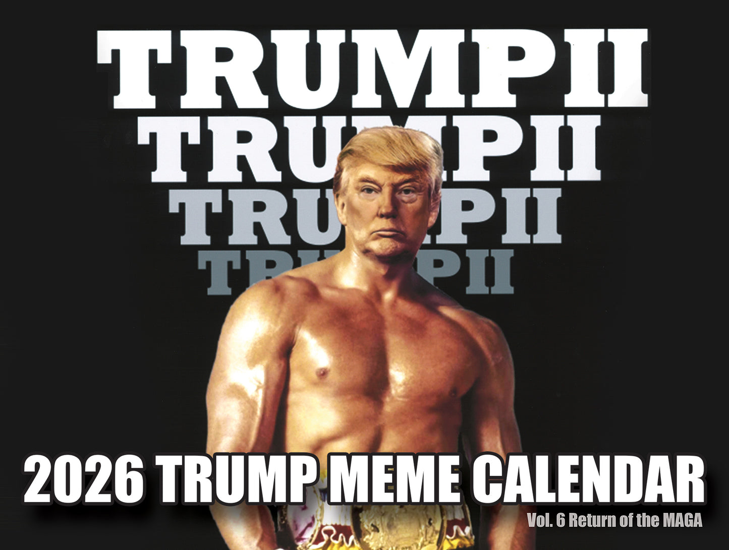 2026 Trump Meme Calendar Vol. 6